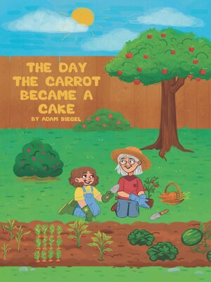 cover image of The Day the Carrot Became a Cake